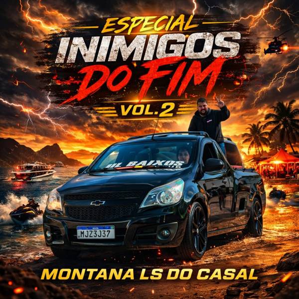Especial Inimigos do Fim Vol. 2 - Montana LS do Casal